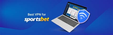 vpn for sportsbet - best vpn for betting